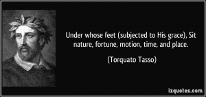 Under whose feet (subjected to His grace), Sit nature, fortune, motion ...