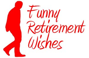 funny retirement wishesand quotes retirement wishes sayings retirement ...
