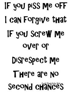 Don't screw me over or disrespect me. More