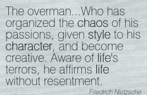 The Overman…Who has Organized the Chaos of his Passions ...