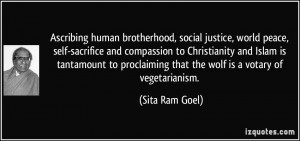 , social justice, world peace, self-sacrifice and compassion ...