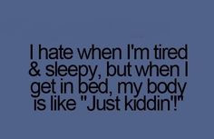 Am So Tired Quotes Funny So true! especially after