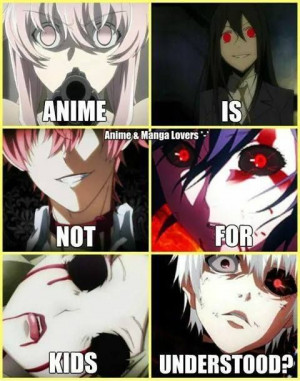 problems: Anime...is...Not. For. Kids!!!!! Anime/manga quotes funny ...