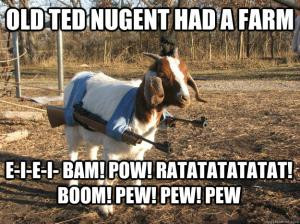 Old Ted Nugent Had A Farm E-I-E-I- BAM! POW! Ratatatatatat! BOOM! Pew ...