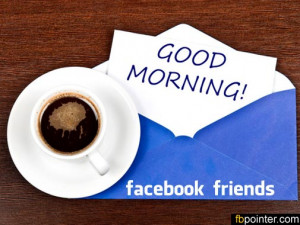 Good Morning Facebook Friends Good morning facebook friends