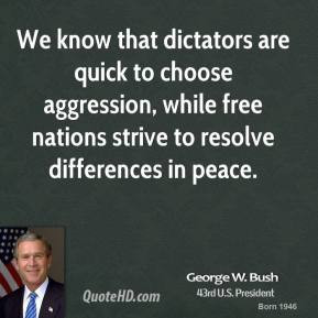 ... free nations strive to resolve differences in peace. - George W. Bush