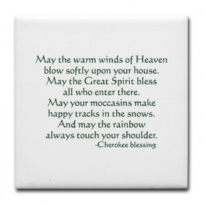 May the warn winds of Heaven blow softly upon your house... -Cherokee ...