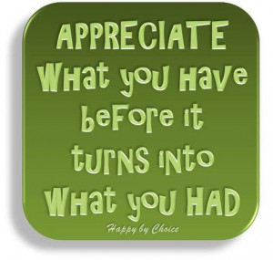 Appreciate What you Have