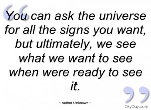 you can ask the universe for all the signs author unknown