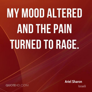my mood altered and the pain turned to rage.