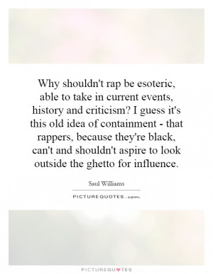 Why shouldn't rap be esoteric, able to take in current events, history ...