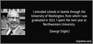 ... spent the next year at Northwestern University. - George Stigler