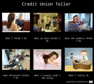 Credit union teller - What people think I do, What I really do