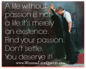 life without passion is not a life