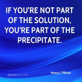 Henry J. Tillman - If you're not part of the solution, you're part of ...