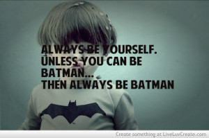 129325 Be Batman Cute Love Pretty Quote Quotes