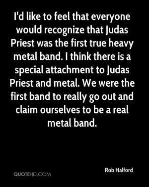 like to feel that everyone would recognize that Judas Priest was ...