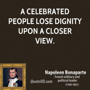 celebrated people lose dignity upon a closer view.