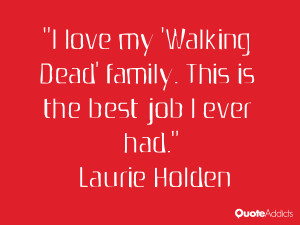 laurie holden quotes i love my walking dead family this is the best