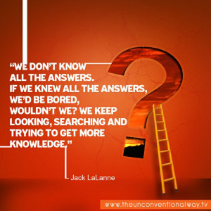 We don't know all the answers.. If we knew all the answers we'd be ...