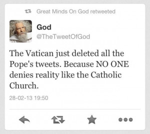 Pope deleted the tweets - http://dailyatheistquote.com/atheist-quotes ...