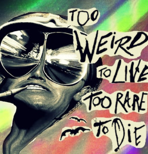 Too Weird to Live; Too Rare to Die