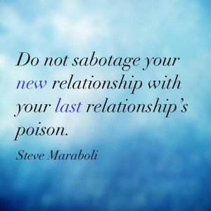 ... with your last relationship’s poison. - Steve Maraboli #quote