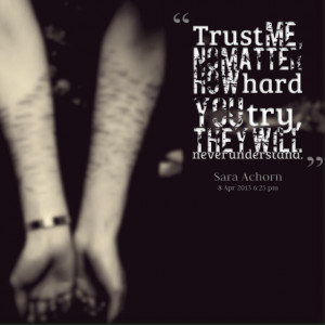 Quotes Picture: trust me, no matter how hard you try, they will never ...
