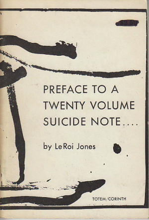 Baraka, Amiri] Jones, LeRoi. PREFACE TO A TWENTY VOLUME SUICIDE NOTE ...