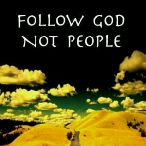 Follow God NOT people