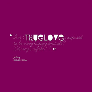 Quotes Picture: isn't true love supposed to be very happy and all ...