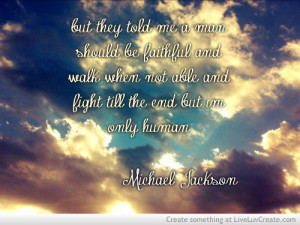 But they told me a man should be faithful, and walk when not able, and ...