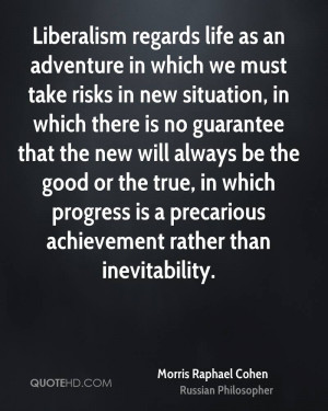 Liberalism regards life as an adventure in which we must take risks in ...