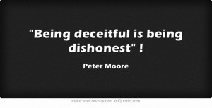 Being deceitful is being dishonest !