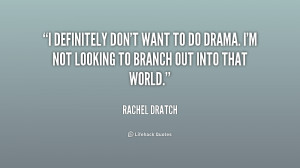 definitely don't want to do drama. I'm not looking to branch out ...