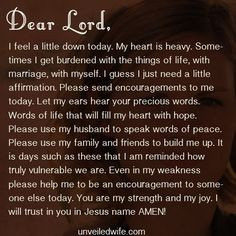 --- Dear Lord, I feel a little down today. My heart is heavy ...
