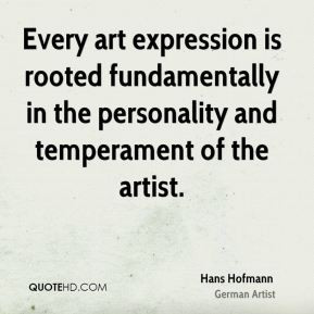 Every art expression is rooted fundamentally in the personality and ...