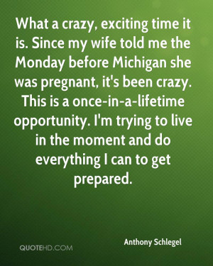 is. Since my wife told me the Monday before Michigan she was pregnant ...
