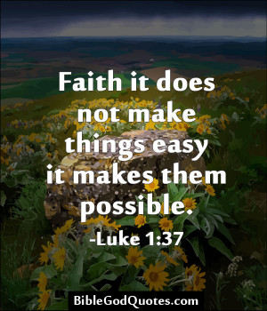 ... It Does Not Make Things Easy It Makes Them Possible - Bible Quote
