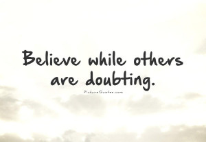 Believe Quotes Doubt Quotes