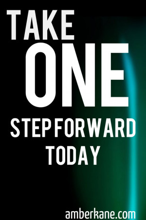 take one step forward today.
