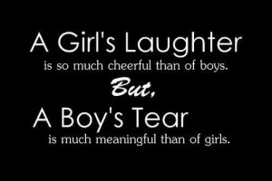 Girl's laughter and Boy's tear - Tear Quotes