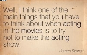 ... You Have To Think About When Acting In The Movies Is To Try Not To