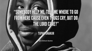 quote-Tupac-Shakur-somebody-help-me-tell-me-where-to-92348.png