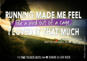 Running made me feel like a bird out of a cage I loved it that much.