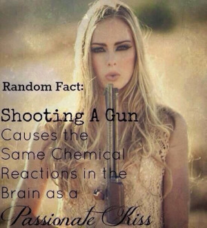 Shooting a gun causes the same chemical reaction as a passionate kiss!