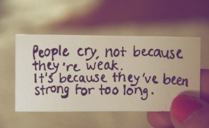 People cry, not because they're weak...