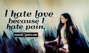 hate love because i hate pain 192 up 82 down unknown quotes hate love ...