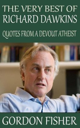 The Very Best of Richard Dawkins: Quotes from a Devout Atheist