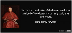 ... , if it be really such, is its own reward. - John Henry Newman